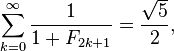 \sum_{k=0}^\infty \frac{1}{1+F_{2k+1}} = \frac{\sqrt{5}}{2},