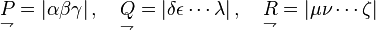  \underset{\rightharpoondown}{P} = |\alpha \beta\gamma|\,,
\quad \underset{\rightharpoondown}{Q} = |\delta\epsilon\cdots\lambda|\,,
\quad\underset{\rightharpoondown}{R} = |\mu \nu \cdots\zeta| 