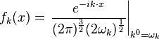 f_k(x)=\left.\frac{e^{-ik\cdot x}}{(2\pi)^{\frac{3}{2}}(2\omega_k)^{\frac{1}{2}}}\right|_{k^0=\omega_k}