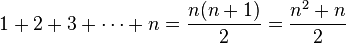 1 + 2 + 3 + \cdots + n = \frac{n(n+1)}{2} = \frac{n^2 + n}{2}