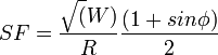 SF = {\sqrt (W) \over  R} {{(1+sin \phi)} \over 2}