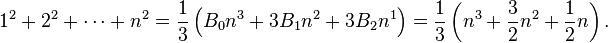  1^2 + 2^2 + \cdots + n^2 = \frac{1}{3}\left(B_0 n^3+3B_1 n^2+3B_2 n^1 \right) = \frac{1}{3}\left(n^3+\frac{3}{2}n^2+\frac{1}{2}n\right).