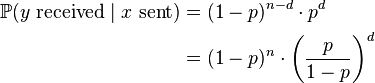 
\begin{align}
\mathbb{P}(y \mbox{ received} \mid x \mbox{ sent}) & {} = (1-p)^{n-d} \cdot p^d \\
& {} = (1-p)^n \cdot \left( \frac{p}{1-p}\right)^d \\
\end{align}
