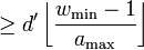 \geq d' \left\lfloor \frac{w_\min - 1}{a_\max} \right\rfloor 