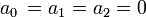  a_0 \, = a_1 = a_2 = 0 