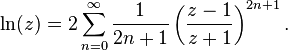 \ln (z) = 2\sum_{n=0}^\infty\frac{1}{2n+1}\left(\frac{z-1}{z+1}\right)^{2n+1}.