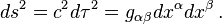 ds^2 = c^2d\tau^2 = g_{\alpha\beta} d x^\alpha d x^\beta \,. 