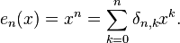 e_{n}(x)=x^{n}=\sum _{k=0}^{n}\delta _{n,k}x^{k}.