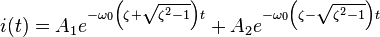  i(t) = A_1 e^{-\omega_0 \left ( \zeta + \sqrt {\zeta^2 - 1} \right ) t} + A_2 e^{-\omega_0 \left ( \zeta - \sqrt {\zeta^2 - 1} \right ) t} 