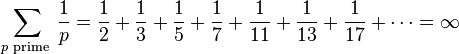 \sum_{p\text{ prime }}\frac1p = \frac12 + \frac13 + \frac15 + \frac17 + \frac1{11} + \frac1{13} + \frac1{17} + \cdots = \infty