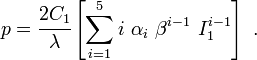 
   p =  \cfrac{2C_1}{\lambda}\left[\sum_{i=1}^5 i~\alpha_i~\beta^{i-1}~I_1^{i-1}\right]~.
 