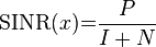 \mathrm{SINR}(x) {{=}} \frac{P}{I+N} 