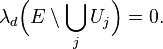  \lambda_d \Bigl( E \setminus \bigcup_{j}U_{j} \Bigr) = 0.