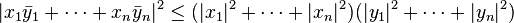 |x_1\bar{y}_1 + \cdots + x_n \bar{y}_n|^2 \leq (|x_1|^2 + \cdots + |x_n|^2) (|y_1|^2 + \cdots + |y_n|^2)