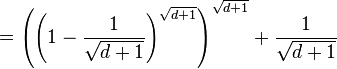 =\left(\left( 1-\frac{1}{\sqrt{d+1}} \right)^{\sqrt{d+1}}\right)^\sqrt{d+1}+\frac{1}{\sqrt{d+1}}