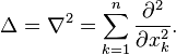 \Delta=\nabla^{2}=\sum_{k=1}^n {\partial^2\over \partial x_k^2}.