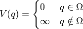 V(q) = 
  \begin{cases}
    0      &q \in \Omega \\ 
    \infty &q \notin \Omega
  \end{cases}
