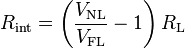  R_{\text{int}} = \left({\frac{ V_{\text{NL}} } { V_{\text{FL}} }  - 1 } \right) { R_{\text{L}} }   