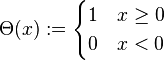 \Theta (x) := \begin{cases} 1 & x \ge 0 \\ 0 & x < 0 \end{cases}