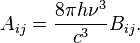 
A_{ij}=\frac{8 \pi h \nu^{3}}{c^{3}} B_{ij}.
