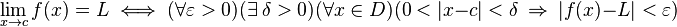  \lim_{x \to c} f(x) = L  \iff  (\forall \varepsilon > 0)(\exists \ \delta > 0) (\forall x \in D)(0 < |x - c | < \delta \ \Rightarrow \ |f(x) - L| < \varepsilon)