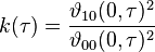 k(\tau) = \frac{\vartheta_{10}(0,\tau)^2 }{\vartheta_{00}(0,\tau)^2} 