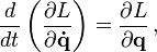  \frac{d}{d t} \left ( \frac{\partial L}{\partial \mathbf{\dot{q}} } \right ) = \frac{\partial L}{\partial \mathbf{q}} \,, 