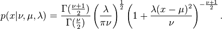 p(x|\nu,\mu,\lambda) = \frac{\Gamma(\frac{\nu + 1}{2})}{\Gamma(\frac{\nu}{2})} \left(\frac{\lambda}{\pi\nu}\right)^{\frac{1}{2}} \left(1+\frac{\lambda(x-\mu)^2}{\nu}\right)^{-\frac{\nu+1}{2}}.