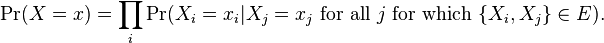 \Pr(X = x) = \prod_i \Pr(X_i = x_i|X_j = x_j\ \mathrm{for\ all\ } j\ \mathrm{for\ which}\ \lbrace X_i,X_j \rbrace \in E).