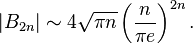  |B_{2 n}| \sim 4 \sqrt{\pi n} \left(\frac{n}{ \pi e} \right)^{2n}. 