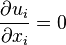  \frac{\partial u_i}{\partial x_i} = 0 