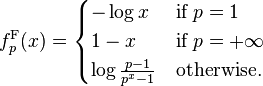 f^{\mathrm{F}}_p(x) = \begin{cases}
  -\log x                   & \text{if } p = 1 \\
  1 - x                     & \text{if } p = +\infty \\
  \log\frac{p - 1}{p^x - 1} & \text{otherwise.}
\end{cases}
