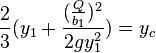    \frac {2}{3} (y_1 + \frac {(\frac{Q}{b_1})^2}{2gy_1^2 })= y_c 