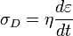  \sigma_D = \eta \frac {d\varepsilon} {dt} 