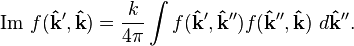 \mathrm{Im}~f(\bold{\hat{k}}', \bold{\hat{k}})=\frac{k}{4\pi}\int f(\bold{\hat{k}}',\bold{\hat{k}}'')f(\bold{\hat{k}}'',\bold{\hat{k}})~d\bold{\hat{k}}''.