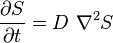 \frac{\partial S}{\partial t} = D\ \nabla^2 S
