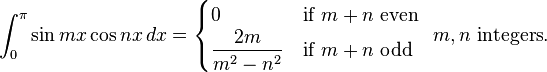 \int_0^\pi \sin mx \cos nx\, dx=\begin{cases}
0 & \text{if } m+n \text{ even} \\ 
\dfrac{2m}{m^{2}-n^{2}} & \text{if } m+n \text{ odd} 
\end{cases}
\ \  m,n \text{ integers}.