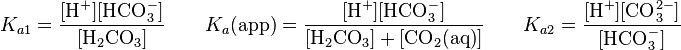  K_{a1}=\frac{[\text{H}^+][\text{HCO}_3^-]}{[\text{H}_2\text{CO}_3]} \qquad K_a\text{(app)}=\frac{[\text{H}^+][\text{HCO}_3^-]}{[\text{H}_2\text{CO}_3]+[\text{CO}_2\text{(aq)}]} \qquad K_{a2}=\frac{[\text{H}^+][\text{CO}_3^{2-}]}{[\text{HCO}_3^-]}