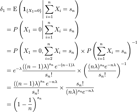 \begin{align}
\delta_1 &= \operatorname{E} \left (\mathbf{1}_{\{X_1=0\}} \Bigg| \sum_{i=1}^n X_{i} = s_n \right ) \\
&= P \left (X_{1}=0 \Bigg| \sum_{i=1}^n X_{i} = s_n \right ) \\
&= P \left (X_{1}=0, \sum_{i=2}^n X_{i} = s_n \right ) \times P \left (\sum_{i=1}^n X_{i} = s_n \right )^{-1} \\
&= e^{-\lambda}\frac{\left((n-1)\lambda\right)^{s_n}e^{-(n-1)\lambda}}{s_n!} \times \left (\frac{(n\lambda)^{s_n}e^{-n\lambda}}{s_n!} \right )^{-1} \\
&= \frac{\left((n-1)\lambda\right)^{s_n}e^{-n\lambda}}{s_n!} \times \frac{s_n!}{(n\lambda)^{s_n}e^{-n\lambda}} \\
&= \left(1-\frac{1}{n}\right)^{s_n}
\end{align}