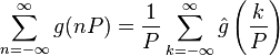 \sum_{n=-\infty}^\infty g(nP)=\frac{1}{P}\sum_{k=-\infty}^\infty \hat g\left(\frac{k}{P}\right)