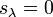 s_{\lambda }=0