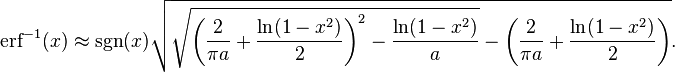 \operatorname{erf}^{-1}(x)\approx \sgn(x) \sqrt{\sqrt{\left(\frac{2}{\pi a}+\frac{\ln(1-x^2)}{2}\right)^2 - \frac{\ln(1-x^2)}{a}}
-\left(\frac{2}{\pi a}+\frac{\ln(1-x^2)}{2}\right)}.