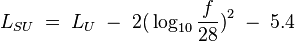 L_{SU}\; = \; L_U \; - \; 2 \big( \log_{10} {\frac{f}{28}}\big)^2 \; - \;5.4 