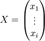 X = \begin{pmatrix} x_{1} \\ \vdots \\ x_{i} \end{pmatrix}