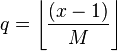 q = \left \lfloor \frac{\left (x-1 \right )}{M} \right \rfloor