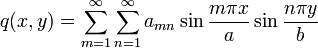 
   q(x,y) = \sum_{m=1}^{\infty} \sum_{n=1}^\infty a_{mn}\sin\frac{m \pi x}{a}\sin\frac{n \pi y}{b} 
