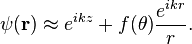 \psi(\bold{r}) \approx e^{ikz}+f(\theta)\frac{e^{ikr}}{r}.