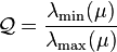 \mathcal{Q} = \frac{\lambda_{\min}(\mu)}{\lambda_{\max}(\mu)}