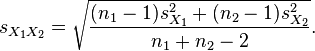  s_{X_1X_2} = \sqrt{\frac{(n_1-1)s_{X_1}^2+(n_2-1)s_{X_2}^2}{n_1+n_2-2}}.