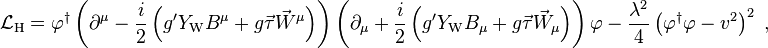 \mathcal{L}_\mathrm{H} = \varphi^\dagger
\left({\partial^\mu}-
{i\over2} \left( g'Y_\mathrm{W}B^\mu + g\vec\tau\vec W^\mu \right)\right)
\left(\partial_\mu + {i\over2} \left( g'Y_\mathrm{W}B_\mu
+g\vec\tau\vec W_\mu \right)\right)\varphi \ - \ {\lambda^2\over4}\left(\varphi^\dagger\varphi-v^2\right)^2\;,